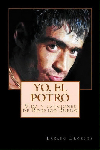 Yo, El Potro, De Lazaro Droznes. Editorial Createspace Independent Publishing Platform, Tapa Blanda En Español