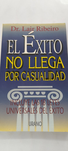 El Éxito No Llega Por Casualidad De Lair Ribeiro - A1