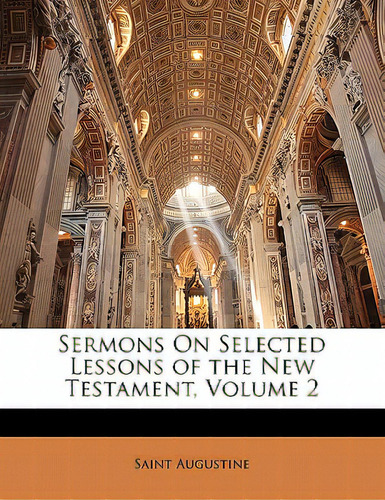 Sermons On Selected Lessons Of The New Testament, Volume 2, De Augustine, Saint., Vol. 2. Editorial Nabu Pr, Tapa Blanda En Inglés