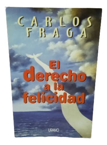El Derecho A La Felicidad. Carlos Fraga.