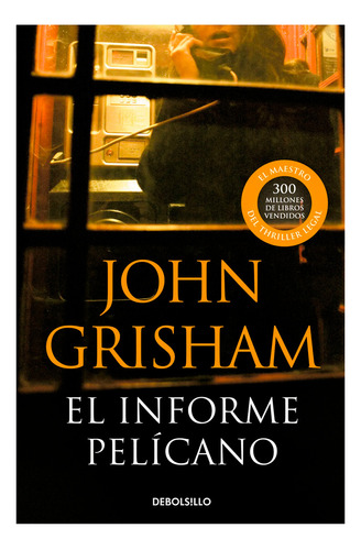 El Informe Pelícano. John Grisham, De John Grisham. Serie Debolsillo, Vol. 1. Editorial Debolsillo, Tapa Pasta Blanda, Edición 1 En Español, 2023