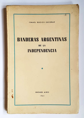 Banderas Argentinas De La Independencia, I. Bucich Escobar