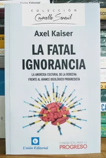 La Fatal Ignorancia. Axel Kaiser. Unión Editorial.