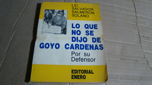 Lo Que No Se Dijo De Goyo Cardenas Por Su Defensor (Usado)
