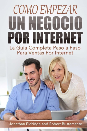 Libro: Como Empezar Un Negocio Por Internet: La Guía Paso A