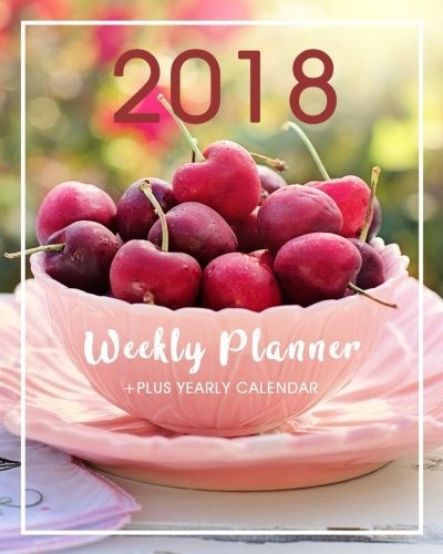 2018 Weekly Planner Beautiful Fruit Cover | 8x10 (academic P