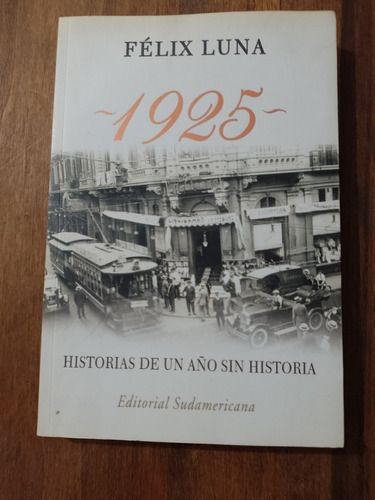 1925 - Historias De Un Año Sin Historia - Félix Luna