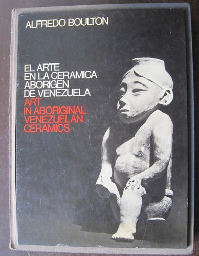 Alfredo Boulton El Arte En La Cerámica Aborigen En Venezuela