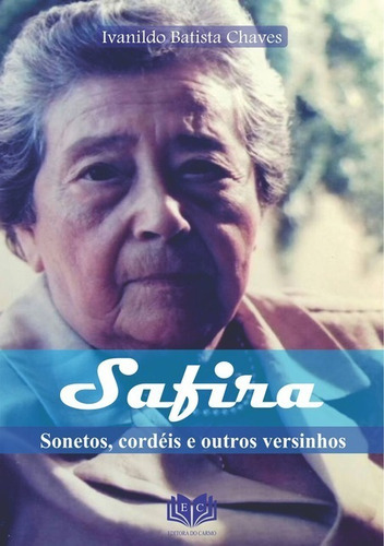 Safira: Sonetos, Cordéis E Outros Versinhos, De Ivanildo Batista Chaves. Série Não Aplicável, Vol. 1. Editora Clube De Autores, Capa Mole, Edição 1 Em Português, 2017