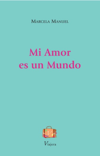 Imagen 1 de 6 de Libro Poesía Mi Amor Es Un Mundo Marcela Manuel Viajera Ed.