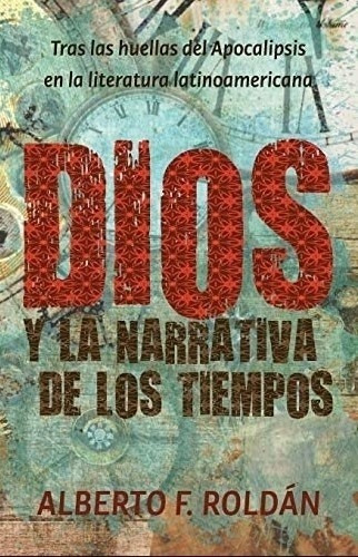 Dios Y La Narrativa De Los Tiempos - Alberto Roldan