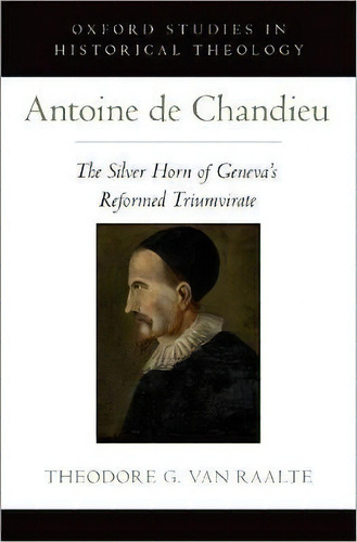 Antoine De Chandieu, De Theodore Van Raalte. Editorial Oxford University Press Inc, Tapa Dura En Inglés