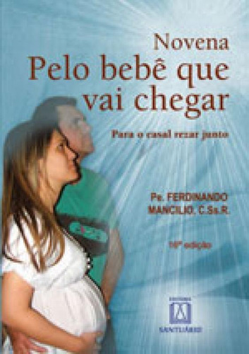 Novena Pelo Bebê Que Vai Chegar: Para O Casal Rezar Junto, De Mancilio, Ferdinando. Editora Santuario, Capa Mole Em Português