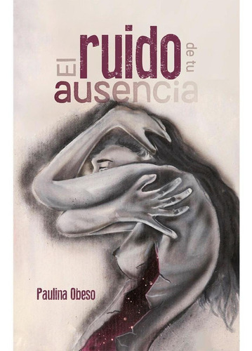 El Ruido De Tu Ausencia, De Obeso, Paulina. Editorial Hola Publishing Internacional, Tapa Blanda En Español, 2022