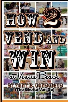 How To Vend And Win (at Venice Beach) - Tony B Conscious