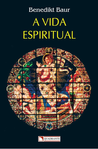 A vida espiritual, de Baur, Benedikt. Quadrante Editora, capa mole em português, 2017