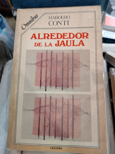 Alrededor De La Jaula. Haroldo Conti. Legasa.