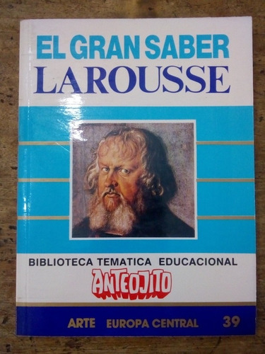 El Gran Saber Larousse Arte Europa Central Número 39