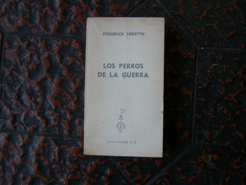 Los Perros De La Guerra . Frederick Forsyth