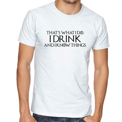 Remera Unisex Game Of Thrones I Drink And I Know Things