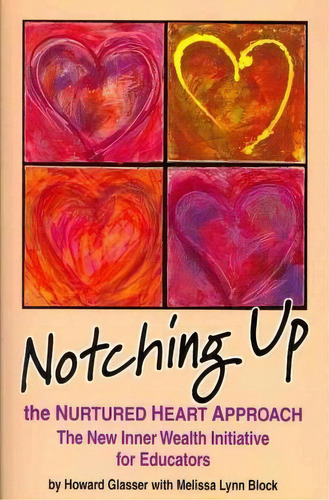 Notching Up The Nurtured Heart Approach : The New Inner Wealth Initiative For Educators, De Howard Glasser. Editorial Nurturing Life Designs, Tapa Blanda En Inglés