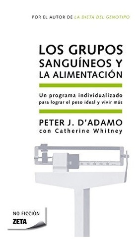 Los Grupos Sanguineos Y La Alimentacion (zeta No Ficcion) , De Peter D'adamo. Editorial Ediciones B, Tapa Blanda En Español, 2006