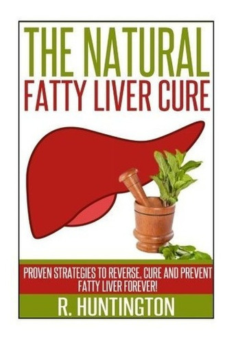 Fatty Liver: The Natural Fatty Liver Cure Proven