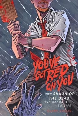 Libro You've Got Red On You : How Shaun Of The Dead Was B...