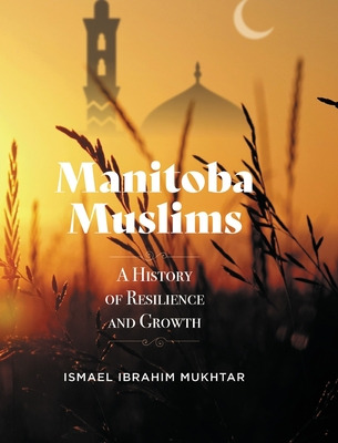 Libro Manitoba Muslims: A History Of Resilience And Growt...