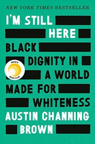 Im Still Here Black Dignity In A World Made For Whiteness: Black Dignity In A World Made For Whiteness, De Channing Brown, Austin., Vol. 1. Editorial Convergent Books, Tapa Dura En Inglés, 2018