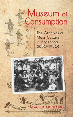 Libro Museum Of Consumption: The Archives Of Mass Culture...