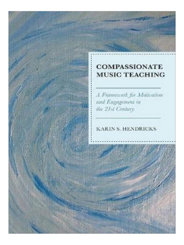 Compassionate Music Teaching - Karin S. Hendricks. Eb08