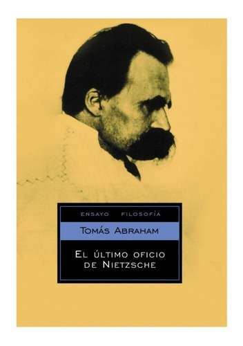 Libro El Ultimo Oficio De Nietzsche De Tomas Abraham