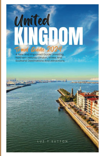 Libro: United Kingdom Travel Guide 2024: A New And Improved