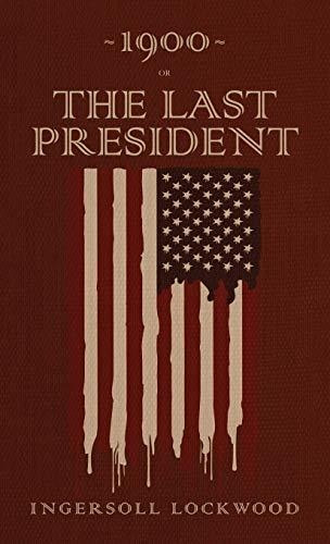 Book : 1900 Or, The Last President The Original 1896 Editio