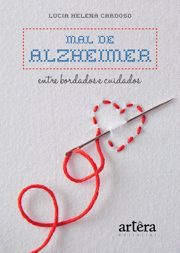 Mal de Alzheimer: entre bordados e cuidados, de Cardoso, Lucia Helena. Editorial Artêra Editorial, capa mole em português, 2018