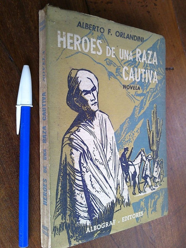 Heroes De Una Raza Cautiva - Alberto Orlandini - Firmado