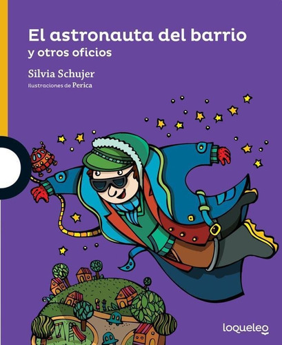 El Astronauta Del Barrio - Schujer * Loqueleo Santillana