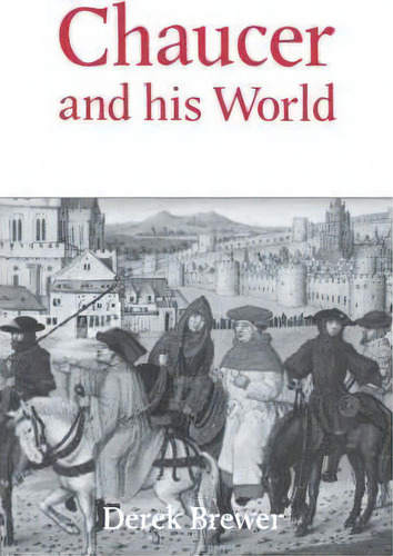 Chaucer And His World, De Derek Brewer. Editorial Boydell Brewer Ltd, Tapa Blanda En Inglés