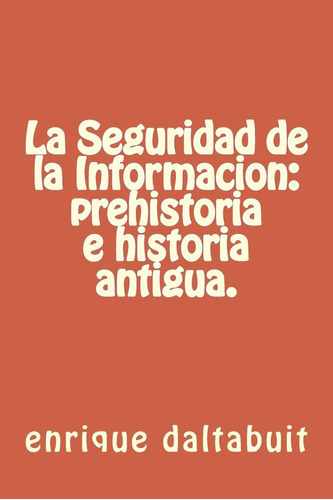 Libro: La Seguridad De La Información: Prehistoria E Histori