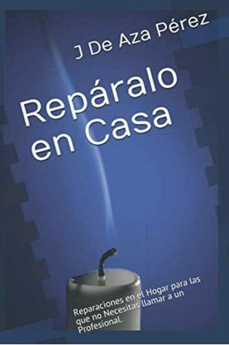 Libro: Repáralo En Casa: Reparaciones En El Hogar Para Las A
