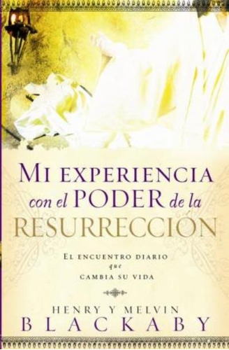 Mi Experiencia Con El Poder De La Resurreccion - Blackaby 