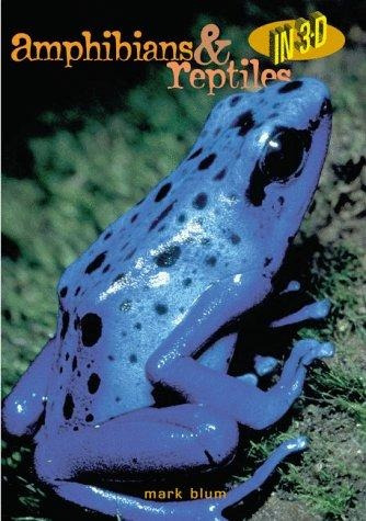 Amphibians & Reptiles In 3-d - Mark Blum