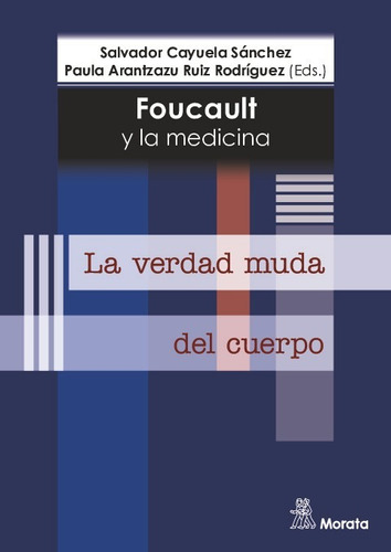 Foucault Y La Medicina. La Verdad Muda Del Cuerpo - Cayuela