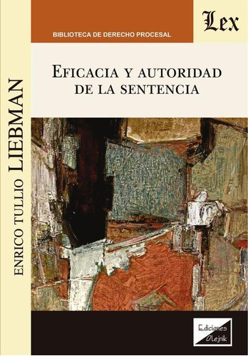 EFICACIA Y AUTORIDAD DE LA SENTENCIA, de Enrico Tullio Liebman. Editorial EDICIONES OLEJNIK, tapa blanda en español