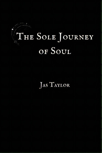 The Sole Journey Of Soul, De Taylor, Jas. Editorial Lightning Source Inc, Tapa Blanda En Inglés
