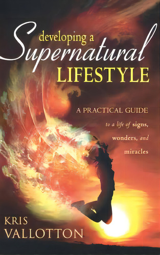 Developing A Supernatural Lifestyle: A Practical Guide To A Life Of Signs, Wonders, And Miracles, De Vallotton, Kris. Editorial Destiny Image Inc, Tapa Dura En Inglés