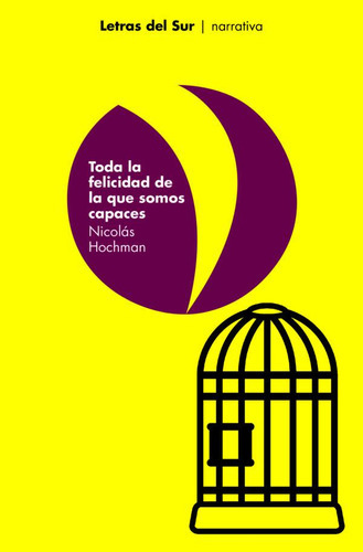 Toda La Felicidad De La Que Somos Capaces, De Nicolás Hochman., Vol. Unico. Editorial Letras Del Sur, Tapa Blanda En Español