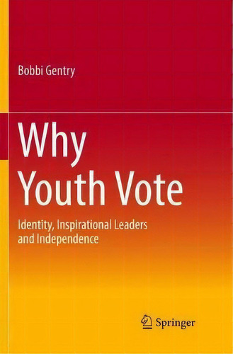 Why Youth Vote : Identity, Inspirational Leaders And Independence, De Bobbi Gentry. Editorial Springer International Publishing Ag, Tapa Blanda En Inglés