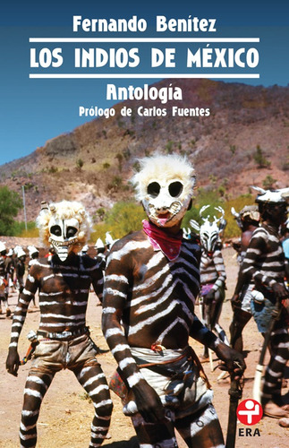 Los indios de México. Antología, de Benítez, Fernando. Serie Bolsillo Era Editorial Ediciones Era, tapa blanda en español, 2019